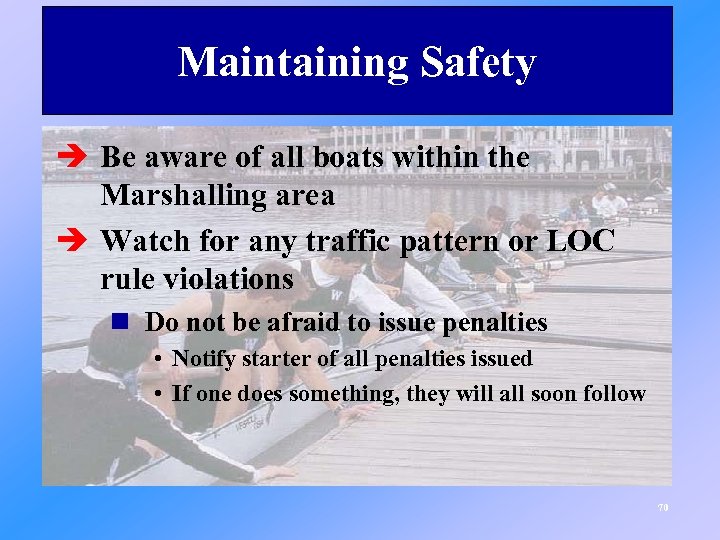 Maintaining Safety è Be aware of all boats within the Marshalling area è Watch