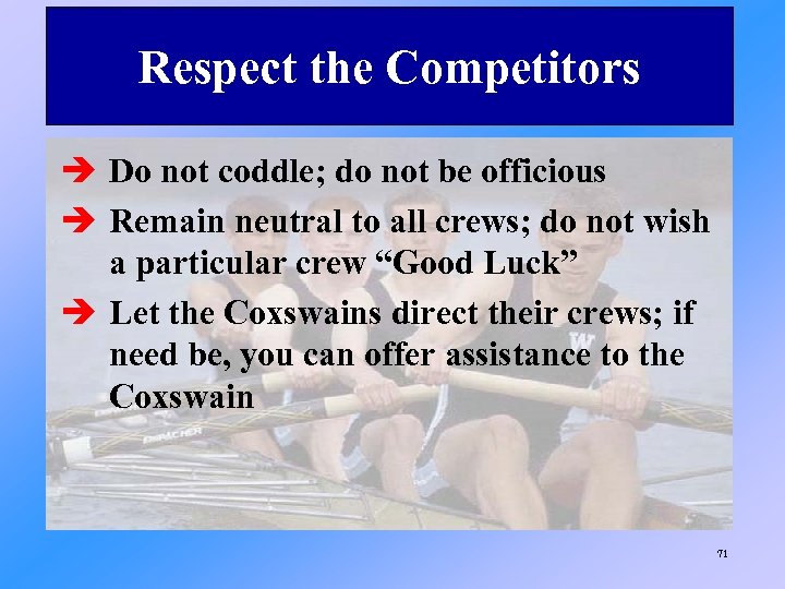 Respect the Competitors è Do not coddle; do not be officious è Remain neutral