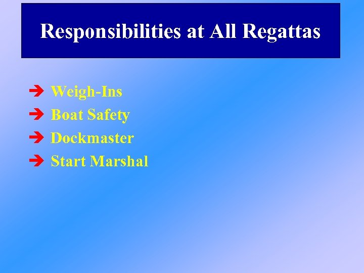 Responsibilities at All Regattas è è Weigh-Ins Boat Safety Dockmaster Start Marshal 