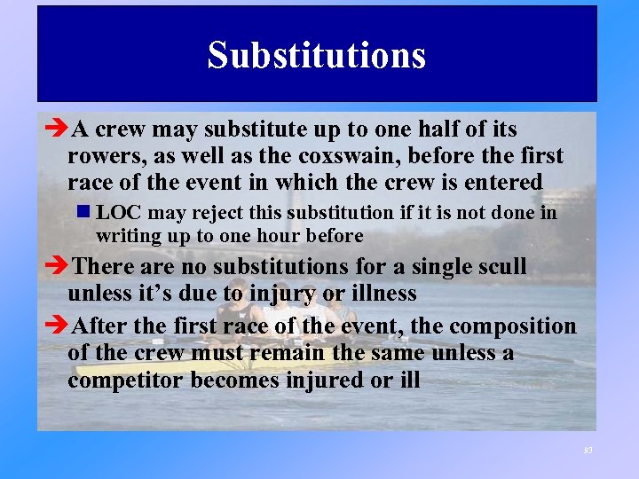 Substitutions èA crew may substitute up to one half of its rowers, as well