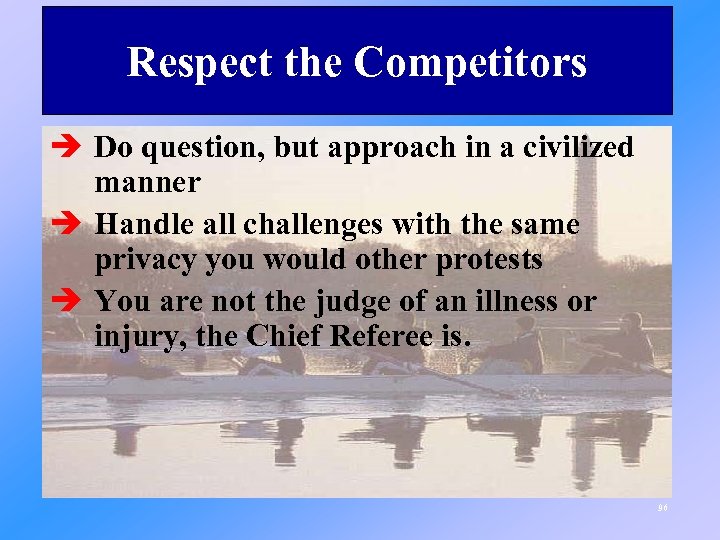 Respect the Competitors è Do question, but approach in a civilized manner è Handle
