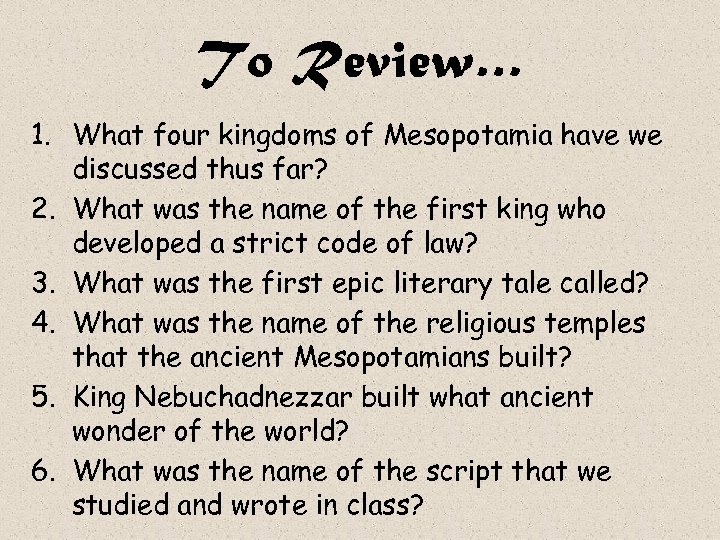 To Review… 1. What four kingdoms of Mesopotamia have we discussed thus far? 2.