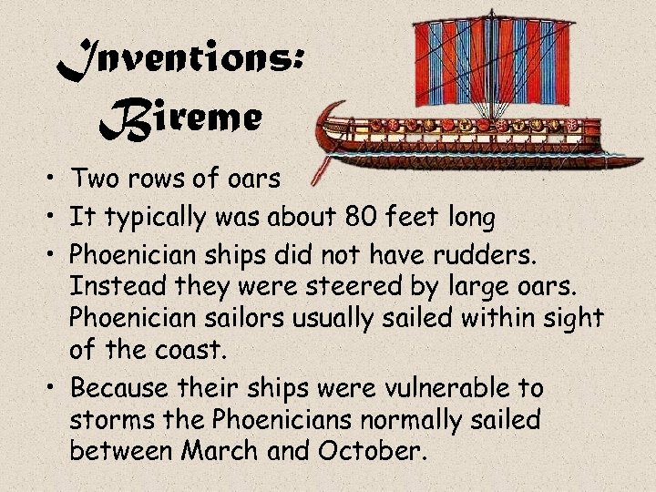 Inventions: Bireme • Two rows of oars • It typically was about 80 feet