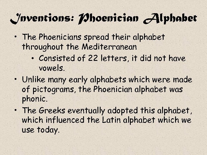 Inventions: Phoenician Alphabet • The Phoenicians spread their alphabet throughout the Mediterranean • Consisted