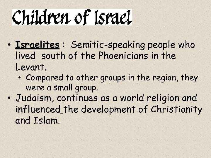  • Israelites : Semitic-speaking people who lived south of the Phoenicians in the