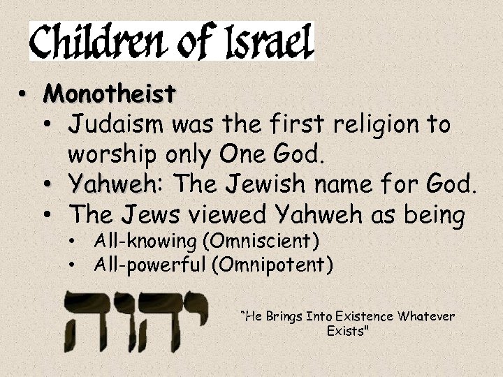  • Monotheist • Judaism was the first religion to worship only One God.