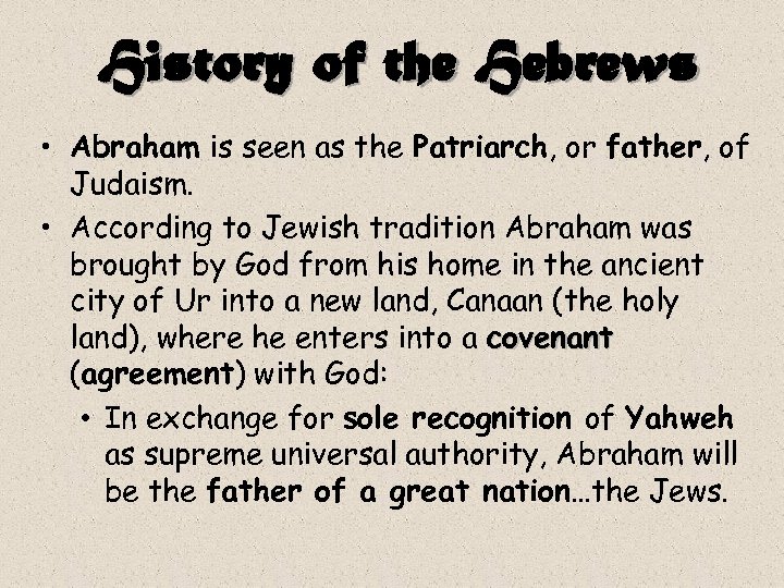 History of the Hebrews • Abraham is seen as the Patriarch, or father, of