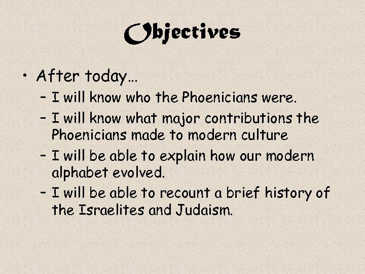 Objectives • After today… – I will know who the Phoenicians were. – I