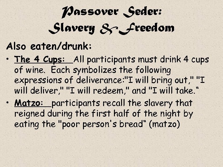 Passover Seder: Slavery &Freedom Also eaten/drunk: • The 4 Cups: All participants must drink