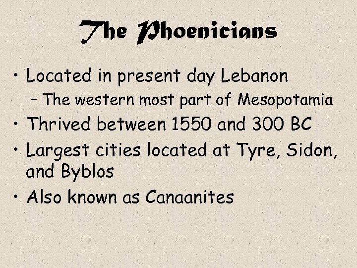 The Phoenicians • Located in present day Lebanon – The western most part of