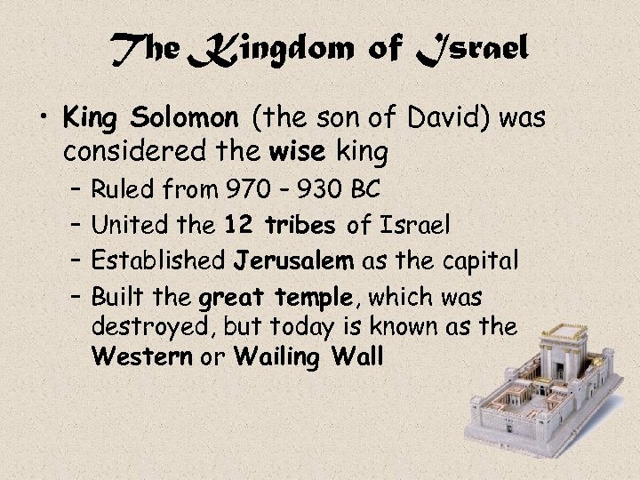 The Kingdom of Israel • King Solomon (the son of David) was considered the