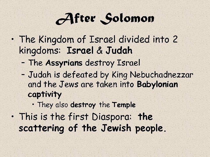 After Solomon • The Kingdom of Israel divided into 2 kingdoms: Israel & Judah