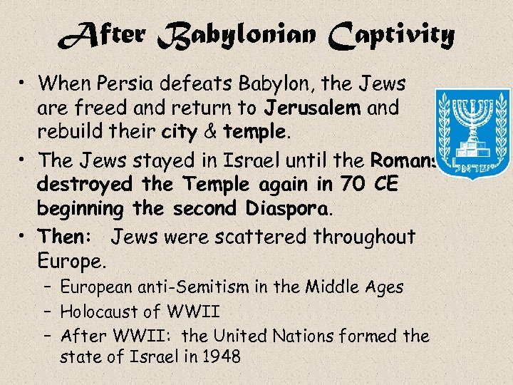 After Babylonian Captivity • When Persia defeats Babylon, the Jews are freed and return