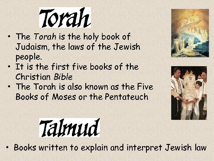  • The Torah is the holy book of Judaism, the laws of the