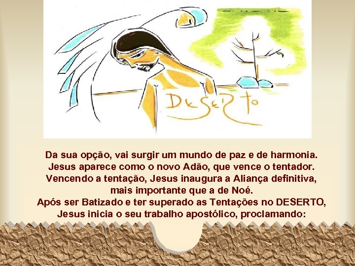 Da sua opção, vai surgir um mundo de paz e de harmonia. Jesus aparece