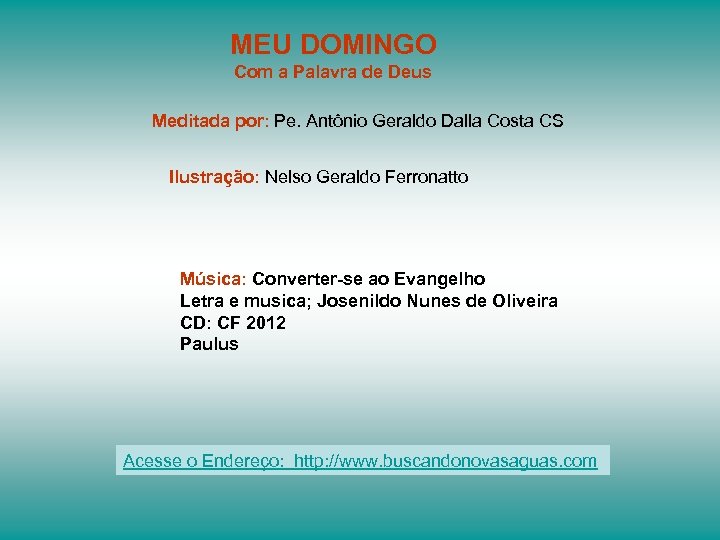 MEU DOMINGO Com a Palavra de Deus Meditada por: Pe. Antônio Geraldo Dalla Costa