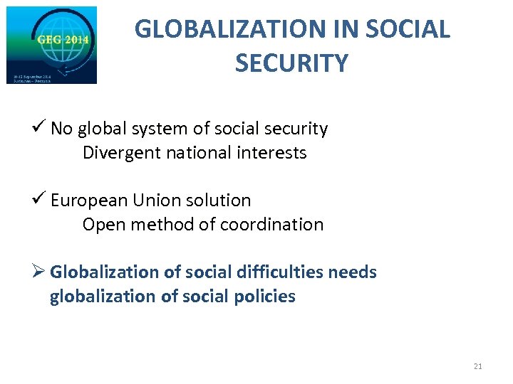 GLOBALIZATION IN SOCIAL SECURITY ü No global system of social security Divergent national interests