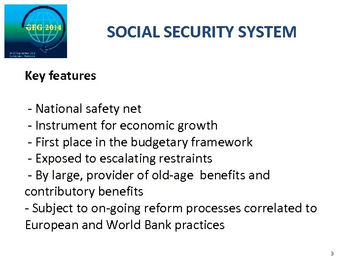 - SOCIAL SECURITY SYSTEM Key features - National safety net - Instrument for economic