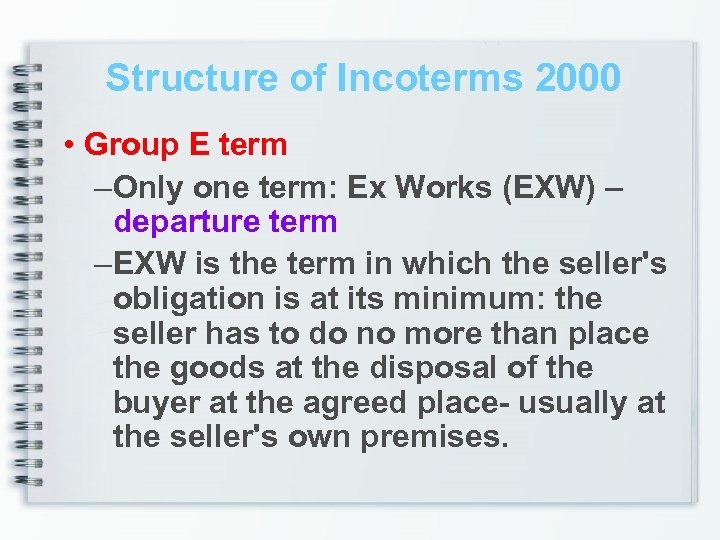 Structure of Incoterms 2000 • Group E term – Only one term: Ex Works