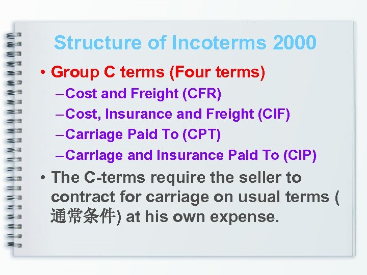 Structure of Incoterms 2000 • Group C terms (Four terms) – Cost and Freight