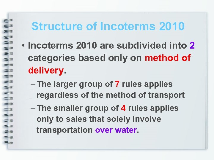 Structure of Incoterms 2010 • Incoterms 2010 are subdivided into 2 categories based only