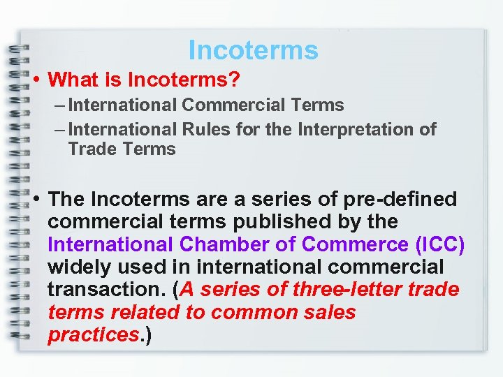 Incoterms • What is Incoterms? – International Commercial Terms – International Rules for the