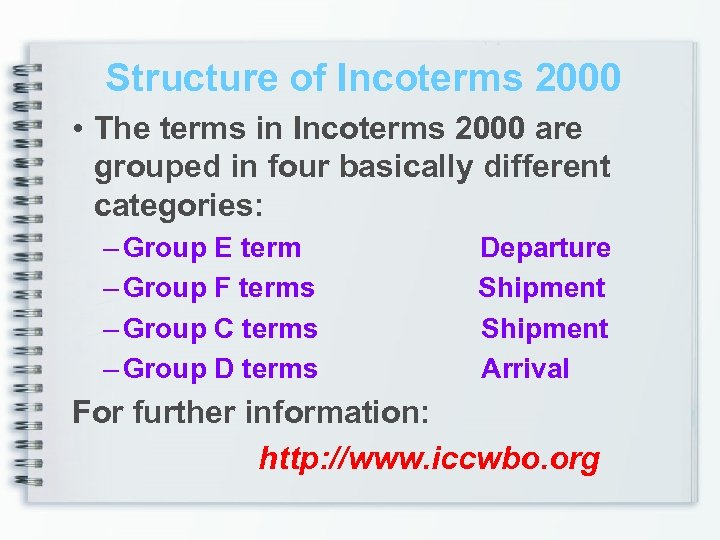 Structure of Incoterms 2000 • The terms in Incoterms 2000 are grouped in four