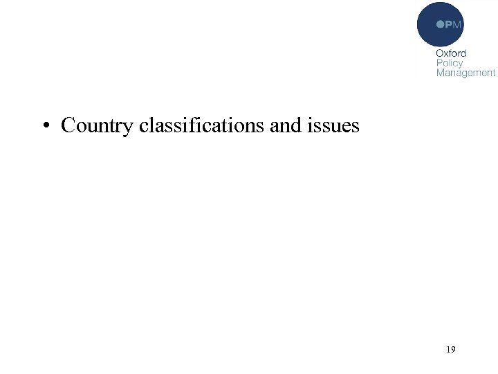  • Country classifications and issues 19 