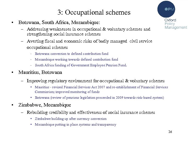 3: Occupational schemes • Botswana, South Africa, Mozambique: – Addressing weaknesses in occupational &