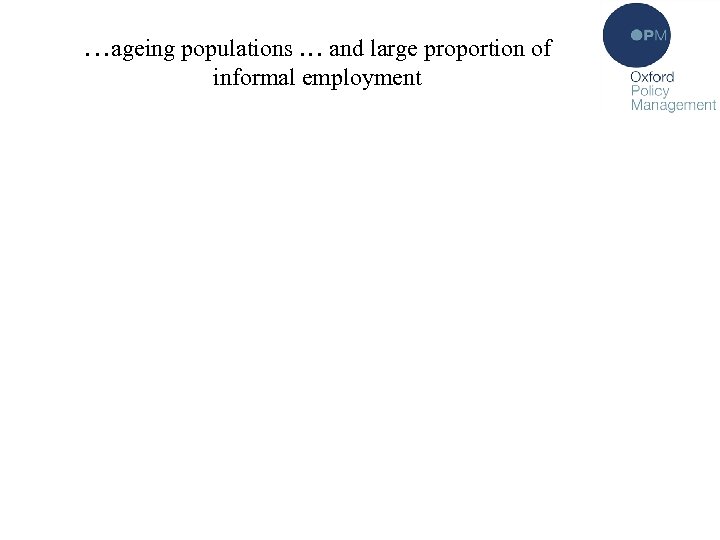 …ageing populations … and large proportion of informal employment 