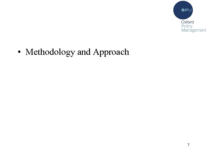  • Methodology and Approach 7 