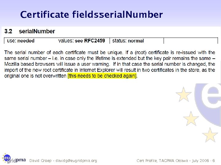 Certificate fields: serial. Number David Groep – davidg@eugridpma. org Cert Profile, TAGPMA Ottawa –