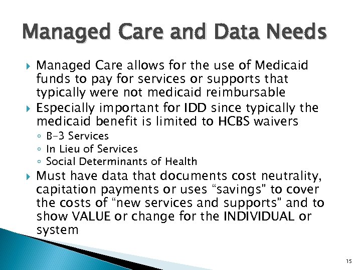 Managed Care and Data Needs Managed Care allows for the use of Medicaid funds