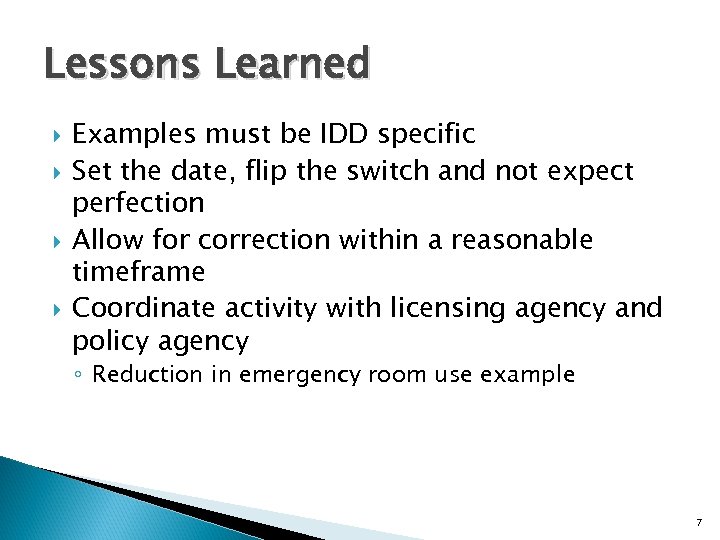 Lessons Learned Examples must be IDD specific Set the date, flip the switch and