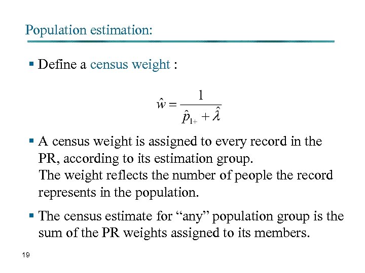 Population estimation: § Define a census weight : § A census weight is assigned