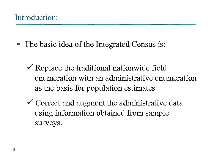 Introduction: § The basic idea of the Integrated Census is: ü Replace the traditional