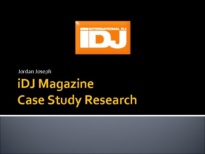 Jordan Joseph i. DJ Magazine Case Study Research 