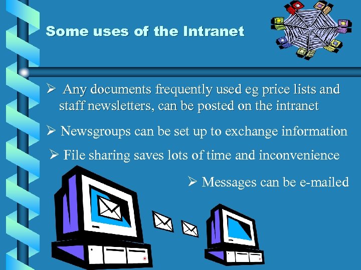 Some uses of the Intranet Ø Any documents frequently used eg price lists and