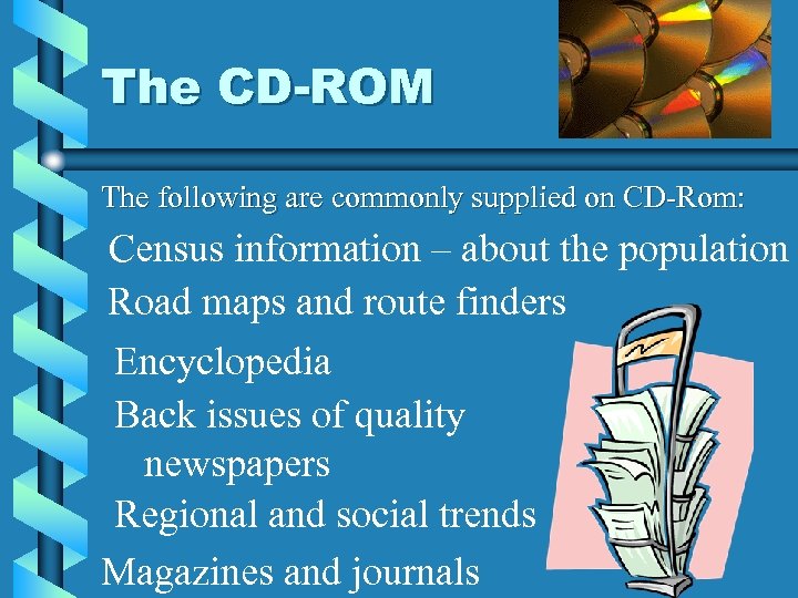 The CD-ROM The following are commonly supplied on CD-Rom: Census information – about the