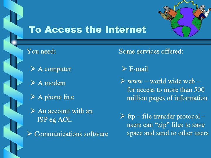 To Access the Internet You need: Some services offered: Ø A computer Ø E-mail