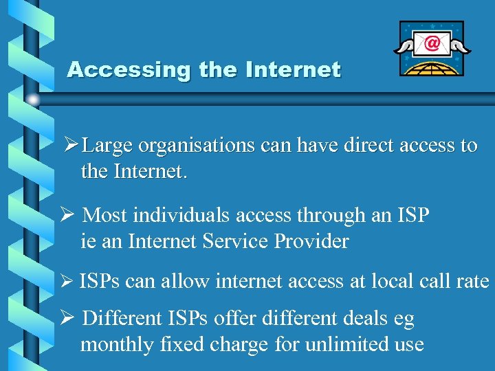 Accessing the Internet Ø Large organisations can have direct access to the Internet. Ø