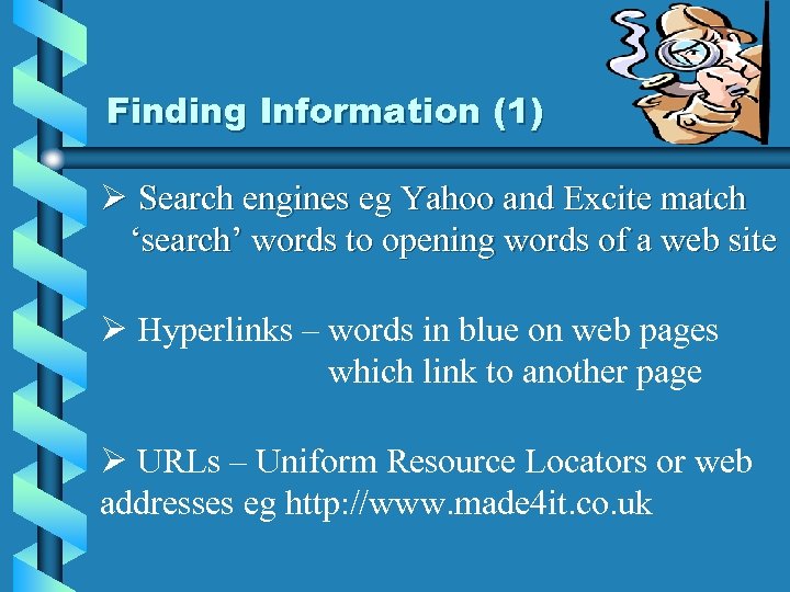 Finding Information (1) Ø Search engines eg Yahoo and Excite match ‘search’ words to