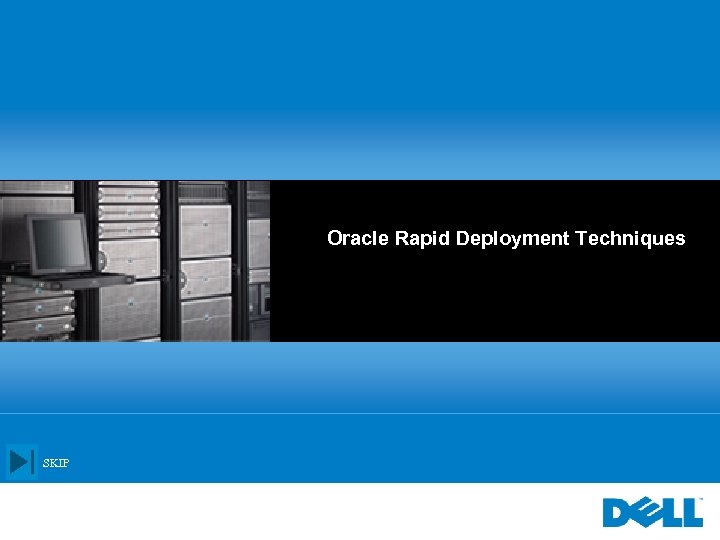 Oracle Rapid Deployment Techniques SKIP 