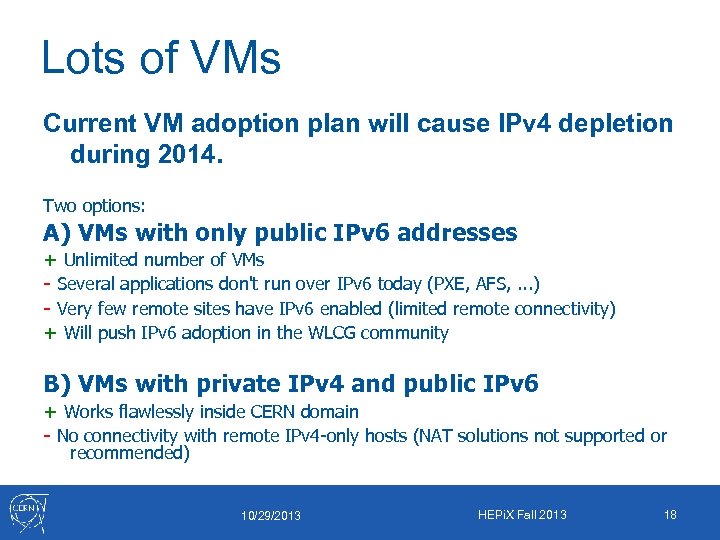 Lots of VMs Current VM adoption plan will cause IPv 4 depletion during 2014.