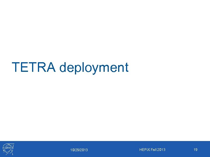 TETRA deployment 10/29/2013 HEPi. X Fall 2013 19 