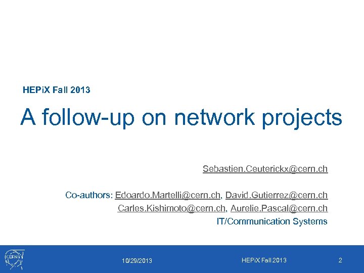 HEPi. X Fall 2013 A follow-up on network projects Sebastien. Ceuterickx@cern. ch Co-authors: Edoardo.