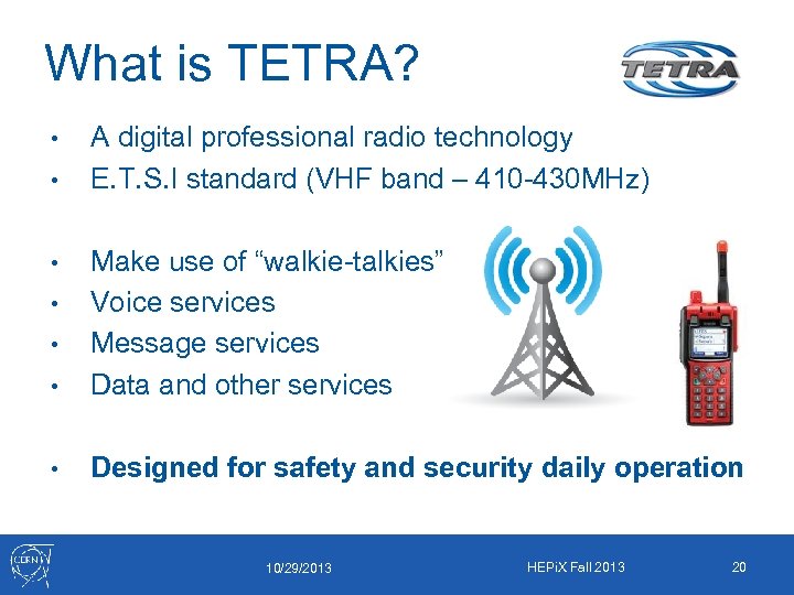 What is TETRA? • • A digital professional radio technology E. T. S. I