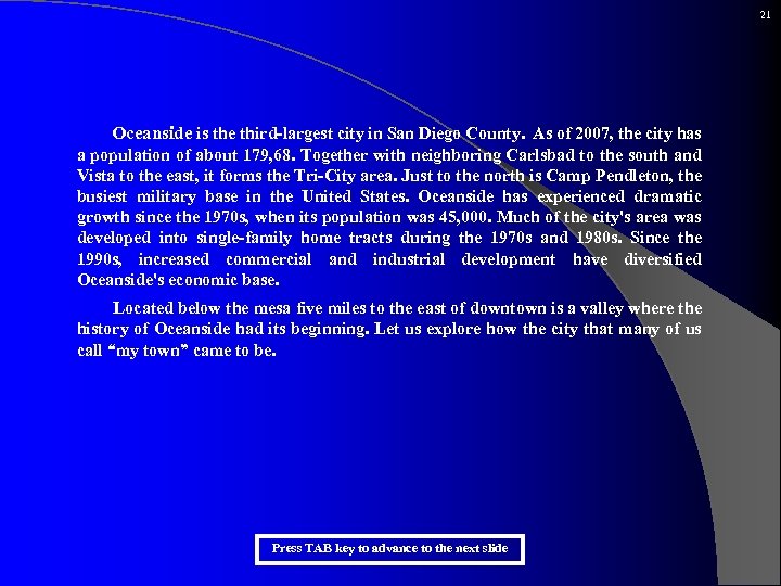 21 Oceanside is the third-largest city in San Diego County. As of 2007, the