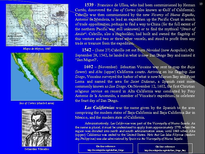  1539 - Francisco de Ulloa, who had been commissioned by Hernan Cortés, discovered