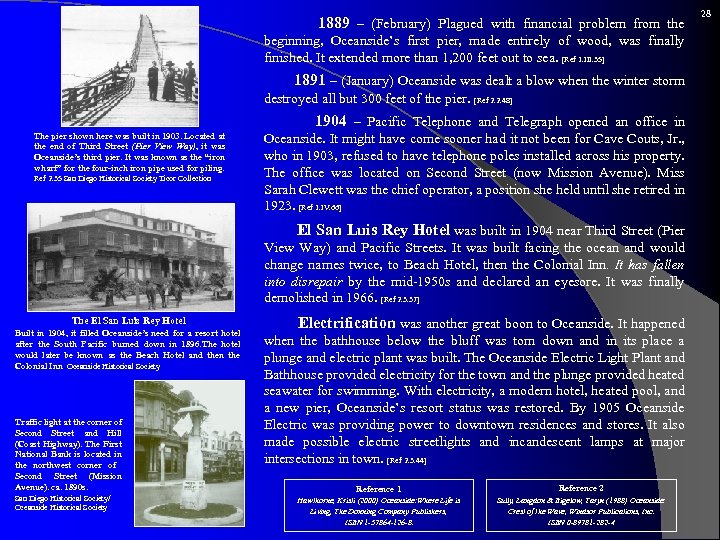  1889 – (February) Plagued with financial problem from the beginning, Oceanside’s first pier,